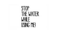 stop the water while using me Logo